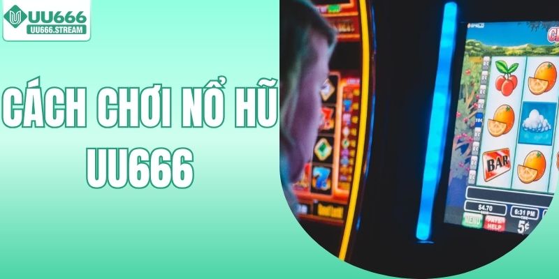 Cách Chơi Nổ Hũ - Bí Kíp Quay Hũ Trúng Jackpot Tích Tắc