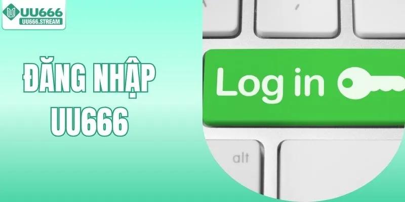 Đăng Nhập UU666 - Hướng Dẫn Thao Tác Nhanh, Dễ Cho Hội Viên