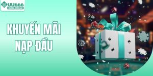 Khuyến Mãi Nạp Đầu - Tổng Hợp Loạt Ưu Đãi Bùng Nổ Siêu Khủng