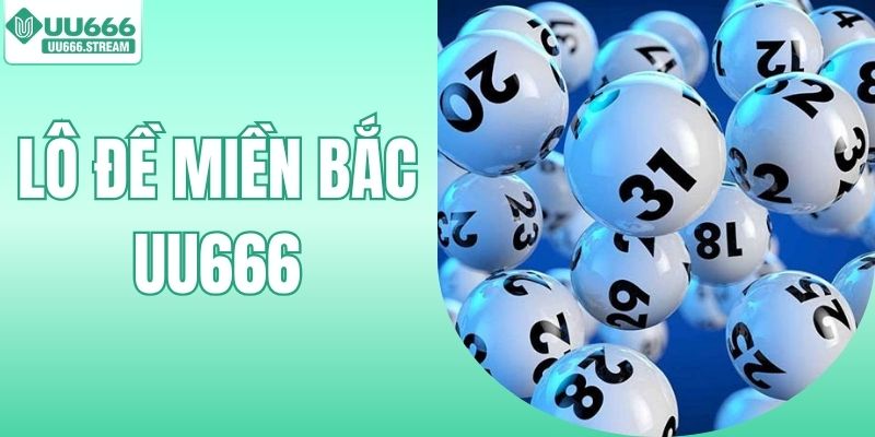 Lô Đề Miền Bắc - Bí Kíp Bắt Số Chuẩn Xác Ăn Thưởng Cực Cao