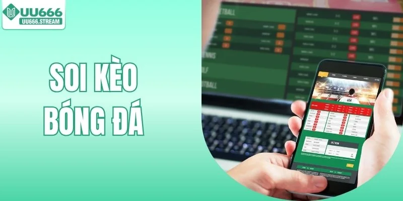Soi Kèo Bóng Đá - Nhận Định Chính Xác Từ Chuyên Gia UU666