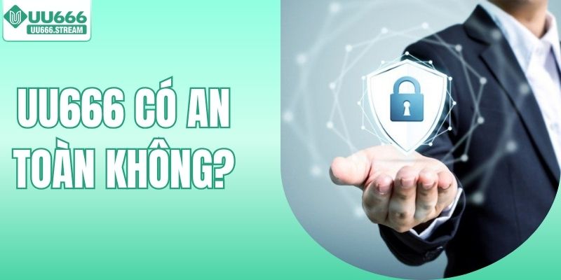 UU666 Có An Toàn Không? Giải Mã Hệ Thống Bảo Mật Nhà Cái